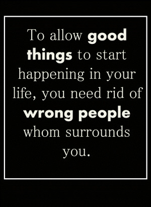 To allow good things to start happening in your life, you need rid of ...