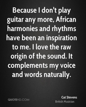 Because I don't play guitar any more, African harmonies and rhythms ...