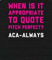 When To Quote Pitch Perfect - Aca-Always.