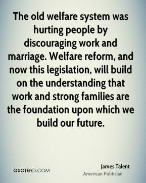 The old welfare system was hurting people by discouraging work and ...