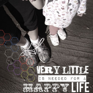 Quote to my daughter. Very little is needed for a happy life. Hiking ...