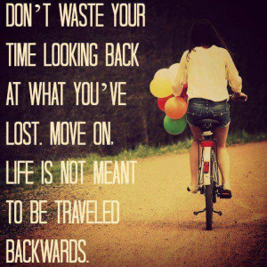 Don't waste your time looking back...