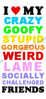 ://graphics.desivalley.com/i-love-my-crazy-goofy-stupid-lame-friends ...
