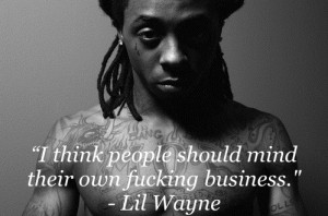 ... mind ya business, quote, rapper, sexy, tat, tatted up, tattoos, weezy
