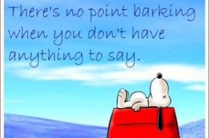 There's no point barking when you don't have anything to say...
