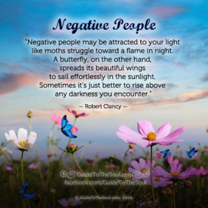 Negative people may be attracted to your light like moths struggle ...