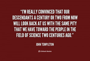 quote John Templeton im really convinced that our descendants a 33501
