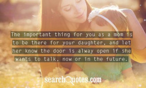 The important thing for you as a mom is to be there for your daughter ...