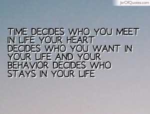 ... decides who you want in your life and your behavior decides who stays