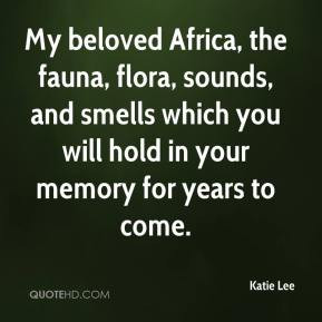 My beloved Africa, the fauna, flora, sounds, and smells which you will ...