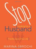 Stop Looking for a Husband: Find the Love of Your Life
