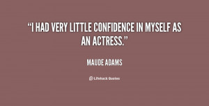 had very little confidence in myself as an actress.”