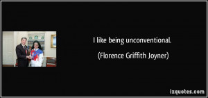 like being unconventional. - Florence Griffith Joyner