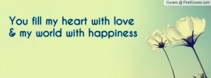 you fill my heart with love & my world with happiness , Pictures