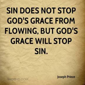 Sin does not stop God's grace from flowing, but God's grace will stop ...