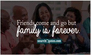 Friends Will Come And Go But Family Is Forever Quotes