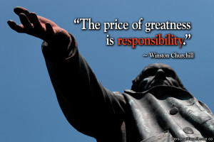 Inspirational Quote: “The price of greatness is responsibility ...