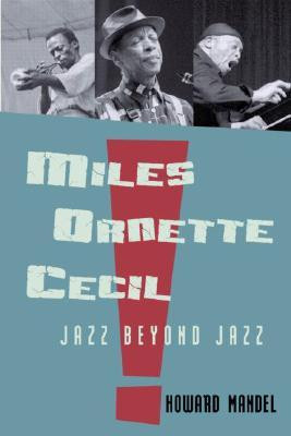 , Ornette, Cecil: How Miles Davis, Ornette Coleman, and Cecil Taylor ...