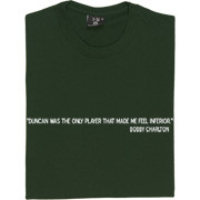 Bobby Charlton Duncan Quote T-Shirt. Sir Bobby Charlton on the ...
