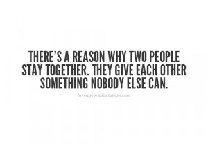 There’s a reason why two people stay together. They give each other ...