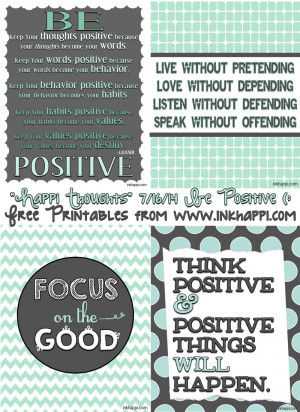 ... POSITIVE! Lots of positive quotes. Free printables from inkhappi.com