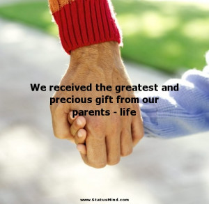 ... precious gift from our parents - life - Family Quotes - StatusMind.com