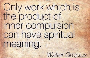 Work Quote by Walter Gropius - Only Work which is the Product of Inner ...