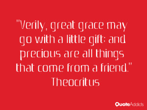 Verily, great grace may go with a little gift; and precious are all ...
