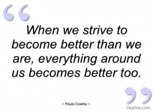 when we strive to become better than we paulo coelho