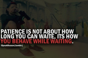 ve gotta learn patience