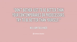 quote-William-Faulkner-dont-bother-just-to-be-better-than-92629.png