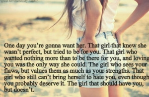 Don't let her go, you'll regret it.