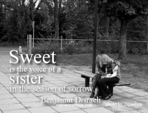 Sister Quotes - Sweet is the voice of a sister in the season of sorrow ...