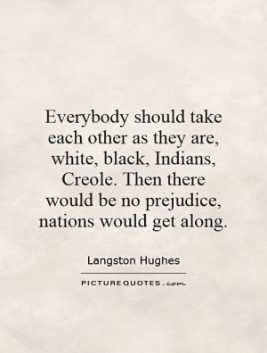 should take each other as they are, white, black, Indians, Creole ...