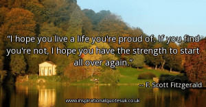 hope-you-live-a-life-youre-proud-of-if-you-find-youre-not-i-hope-you ...