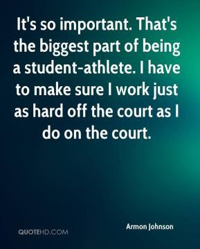It's so important. That's the biggest part of being a student-athlete ...