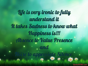 Life is very ironic to fully understand it...
