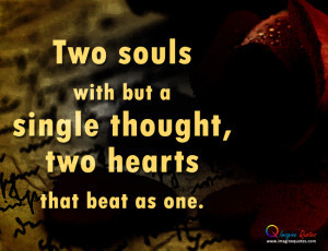 Two souls with but a single thought, two hearts that beat as one.