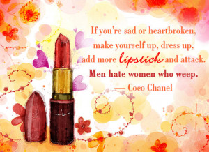 ... up, dress up, add more lipstick and attack. Men hate women who weep