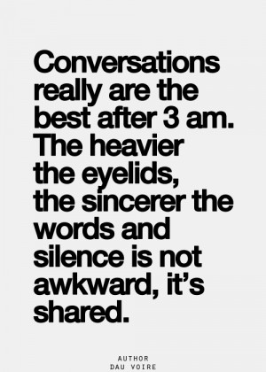 ... to talk to you for hours all night long about everything and anything