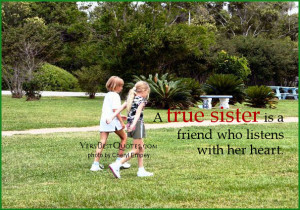 Sister is a friend quotes - A true sister is a friend who listens with ...