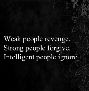 Strong People Forgive intelligent People Ignore