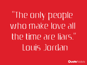 louis jordan quotes the only people who make love all the time are ...