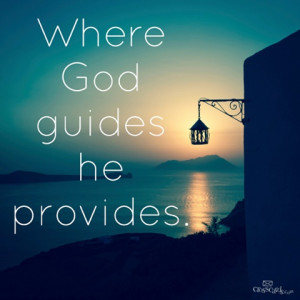 ... God leads you somewhere, He will equip you with everything you need