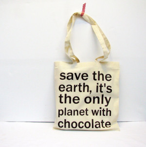 Chocolate quote bag – save the earth it's the only planet with ...