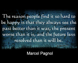 Quote by Marcel Pagnol about finding peace and happiness now because ...