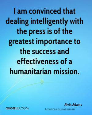 am convinced that dealing intelligently with the press is of the ...