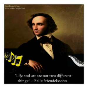 Felix Mendelssohn Art Is Life Quote Poster