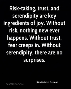 ... happens. Without trust, fear creeps in. Without serendipity, there are