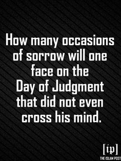 ... one face on the Day of Judgment that did not even cross his mind. More